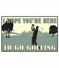 Proactive I Hope You're Here To Go Golfing 8" X 12.5" Metal Sign