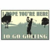 I Hope You're Here To Go Golfing 8" X 12.5" Metal Sign
